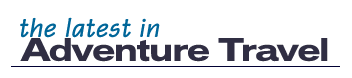The Latest in Adventure Travel